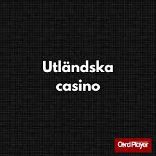 Utländska Casino för Svenska Spelare - Upptäck Spelglädje Online Utländska Casino för Svenska Spelare - Upptäck Spelglädje Online